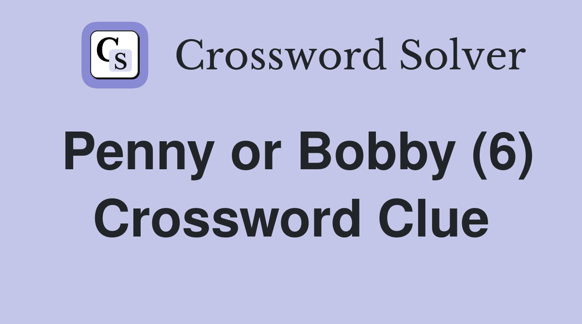 Penny or Bobby (6) Crossword Clue Answers Crossword Solver